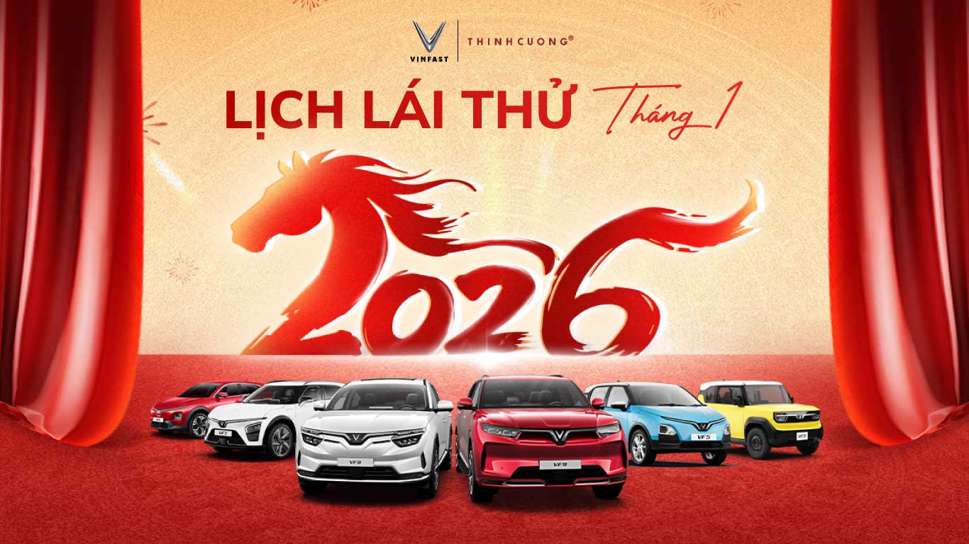 LỊCH LÁI THỬ XE VINFAST THỊNH CƯỜNG THÁNG 01/2026