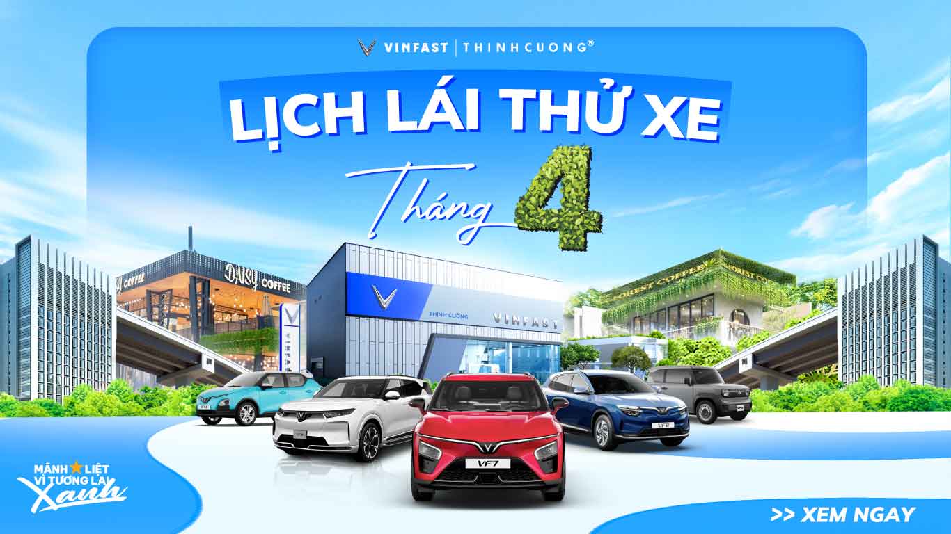 KHỞI ĐỘNG CHUỖI SỰ KIỆN LÁI THỬ VINFAST THÁNG 04 CÙNG THỊNH CƯỜNG